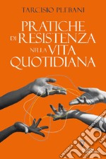 Pratiche di resistenza nella vita quotidiana libro