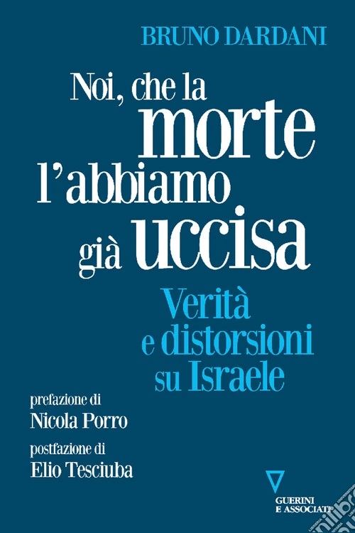 Noi, che la morte l'abbiamo già uccisa. Verità e distorsioni su Israele