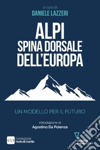 Alpi spina dorsale dell'Europa. Un modello per il futuro libro