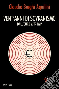 Vent'anni di sovranismo. Dall'euro a Trump libro