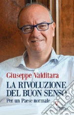 La rivoluzione del buon senso. Per un paese normale libro