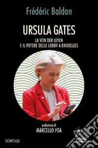 Ursula Gates. La von der Leyen e il potere delle lobby a Bruxelles libro