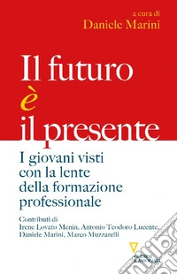 Il futuro è il presente. I giovani visti con la lente della formazione professionale libro