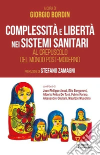 Complessità e libertà nei sistemi sanitari. Al crepuscolo del mondo post-moderno libro