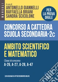 Concorso a cattedra scuola secondaria. Ambito scientifico e matematico. Classi di concorso A-26, A-27, A-28, A-47. Vol. 2C libro