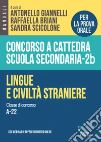 Concorso a cattedra scuola secondaria. Lingue e civiltà straniere. Classe di concorso A-22. Vol. 2B libro