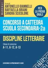 Concorso a cattedra scuola secondaria. Discipline letterarie. Classi di concorso A-11, A-12, A-13. Vol. 2A libro