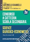 Concorso a cattedra. Scuola secondaria. Scienze giuridico-economiche A-46. Con espansione online. Vol. 2D libro di Giannelli A. (cur.) Briani R. (cur.) Scicolone S. (cur.)