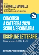 Concorso a cattedra 2020. Scuola secondaria. Con espansione online. Vol. 2A: Discipline letterarie. Classi di concorso A-22, A-11, A-12, A-13 libro