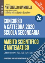 Concorso a cattedra 2020. Per discipline STEM. Scuola secondaria. Con webinar di approfondimento online. Vol. 2C: Ambito scientifico-matematico libro