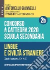 Concorso a cattedra 2020. Scuola secondaria. Con espansione online. Vol. 2B: Lingue e civiltà straniere. Classi di concorso A-24, A-25 libro