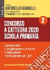 Concorso a cattedra 2020. Scuola primaria. Con espansione online. Vol. 2: Esempi pratici di progettazione curriculare e realizzazione interdisciplinare per UDA libro di Giannelli A. (cur.) Briani R. (cur.) Scicolone S. (cur.)