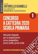 Concorso a cattedra 2020. Scuola primaria. Con aggiornamento online. Vol. 1: Manuale integrato per la preparazione: prova preselettiva, prova scritta, prova orale libro usato