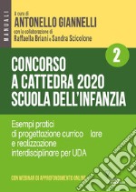 Concorso a cattedra 2020. Scuola dell'infanzia. Con aggiornamento online. Vol. 2: Esempi pratici di progettazione curriculare e realizzazione interdisciplinare per UDA libro