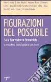 Figurazioni del possibile. Sulla fantascienza femminista libro