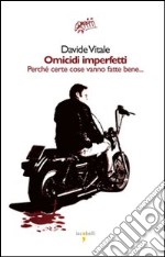 Omicidi imperfetti. Perchè certe cose vanno fatte bene libro