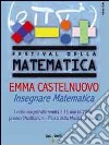 Emma Castelnuovo. Insegnare matematica. Lectio magistralis (Roma, 15 marzo 2007). DVD libro
