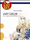 Lady Oscar. Amori, segreti ed epiche battaglie. Ediz. illustrata libro