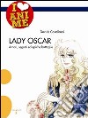 Lady Oscar. Amori, segreti ed epiche battaglie. Ediz. illustrata libro di Castellazzi davide