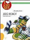 Jeeg Robot. Cuore & acciaio. Ediz. illustrata libro di Montosi Alessandro