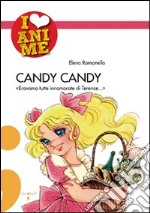 Candy Candy. «Eravamo tutte innamorate di Terence...». Ediz. illustrata libro