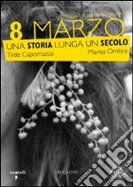 8 marzo. Una storia lunga un secolo. Con DVD libro