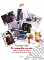 24 racconti e mezzo. Ventiquattro fotografie e mezzo autoritratto e 8 quadri di Lorella Ferrando libro