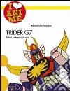 Trider G7. Robot in tempo di crisi. Ediz. illustrata libro