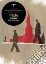 Padri. Tre memoir italo americani libro