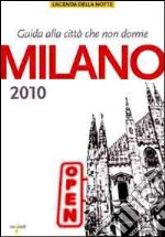 Milano 2010. Guida alla città che non dorme libro