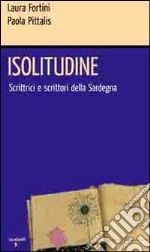 Isolitudine. Scrittrici e scrittori della Sardegna libro