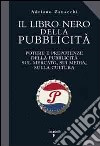 Il libro nero della pubblicità. Potere e prepotenze della pubblicità sul mercato, sui media, sulla cultura libro di Zanacchi Adriano