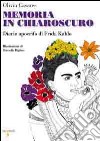 Memoria in chiaroscuro. Diario apocrifo di Frida Kahlo libro di Casares Olivia