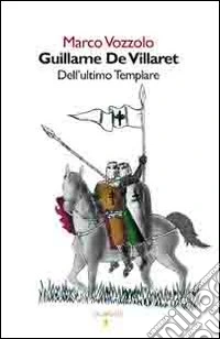 Guillame de Villaret. Dell'ultimo templare libro