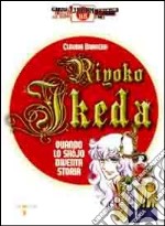 Riyoko Ikeda. Quando lo shojo diventa storia. Ediz. illustrata libro