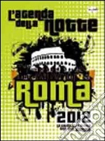 L'agenda della notte. Roma 2012 libro