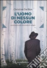 L'uomo di nessun colore. La vera storia dello smemorato di Collegno libro