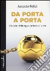 Da porta a porta. Gli ultimi dribbling dei furbetti del calcio libro di Felici Antonio