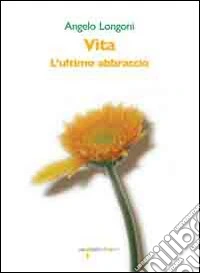 Vita. L'ultimo abbraccio