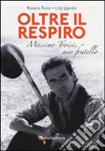 Oltre il respiro. Massimo Troisi, mio fratello libro