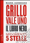 Grillo vale uno. Il libro nero del Movimento 5 stelle libro di Carbonaro Mauro