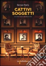 Cattivi soggetti. Gli ultimi fuochi del novecento libro