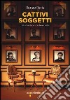 Cattivi soggetti. Gli ultimi fuochi del novecento libro