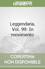 Leggendaria. Vol. 99: In movimento libro