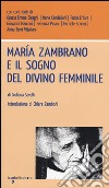 María Zambrano e il sogno del divino femminile libro