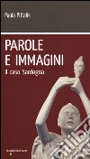 Parole e immagini. Il caso Sardegna libro di Pittalis Paola