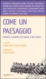 Come un paesaggio. Pensieri e pratiche tra lavoro e non lavoro libro