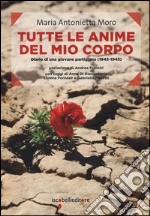 Tutte le anime del mio corpo. Diario di una giovane partigiana (1943-1945)