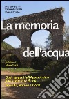 La memoria dell'acqua. Dalle sorgenti all'Appia antica fino al cuore di Roma tra mito, natura e storia. Ediz. illustrata libro