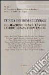 L'Italia dei beni culturali. Formazione senza lavoro. Lavoro senza formazione. Atti del Convegno (Roma, 27 settembre 2012) libro